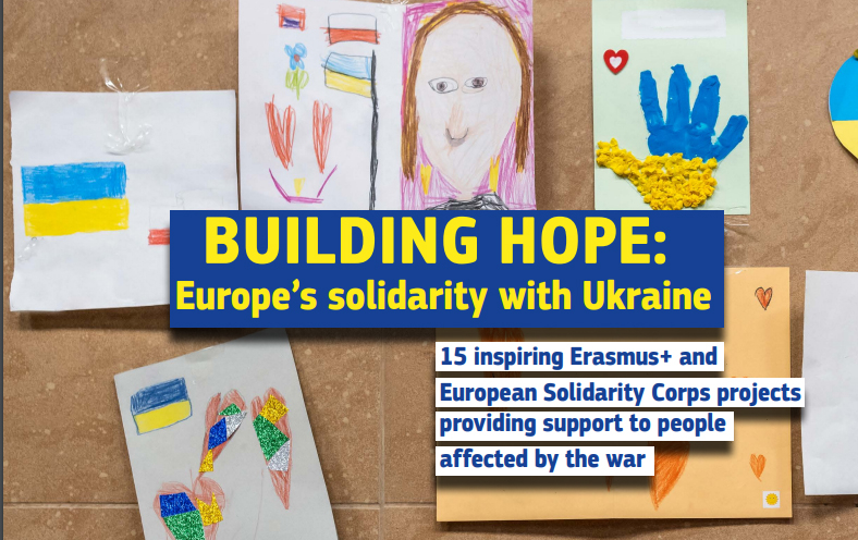 Building hope  - Europe’s solidarity with Ukraine: 15 inspiring Erasmus+ and European Solidarity Corps projects providing support to people affected by the war