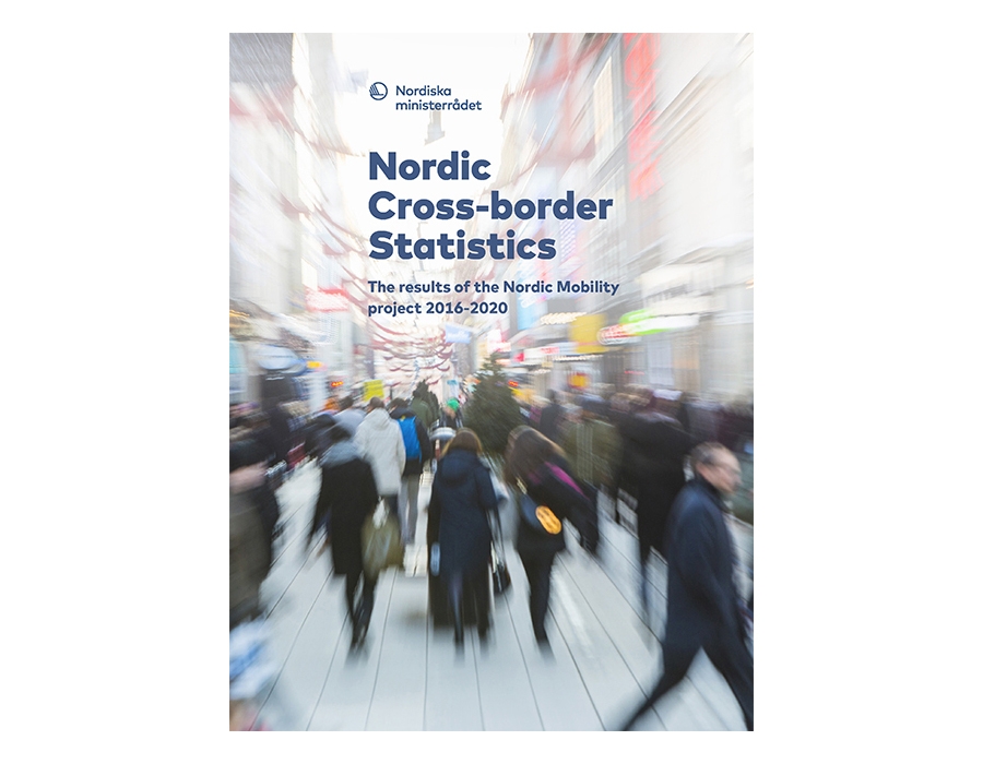 Nordic Cross-border Statistics - Results of the Nordic Mobility project 2016-2020